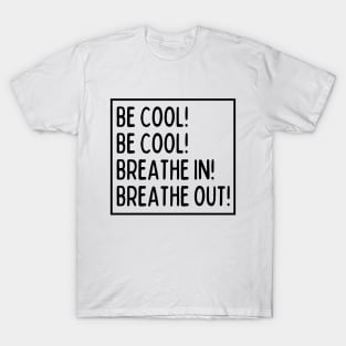 Be cool! Be cool! T-Shirt